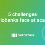 5 challenges biobanks face at scale 5 challenges biobanks at scale on a green to blue gradient background with the Biofortuna logo and a graphic of a DNA stand